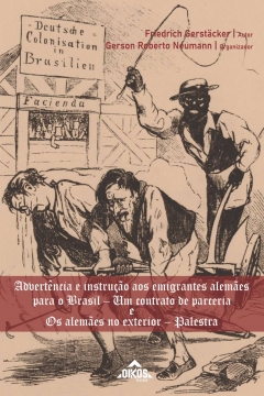 Advertência e instrução aos emigrantes alemães para o Brasil – um contrato de parceria / Os alemães no exterior