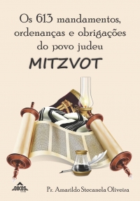 Os 613 mandamentos, ordenanças e obrigações do povo Judeu – MITZVOT