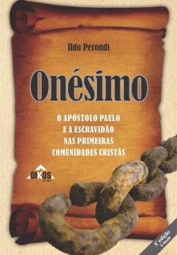 Onésimo: o apóstolo Paulo e a escravidão nas primeiras comunidades cristãs - 3ª. edição | E-BOOK