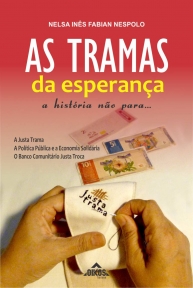 As tramas da esperança: a história não para A Justa Trama, a Política Pública e a Economia Solidária, o Banco Comunitário Justa Troca