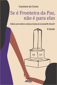 Se é fronteira da paz, não é para elas: Violência contra mulheres e meninas em Santana do Livramento/BR e Rivera/UY  | E-BOOK