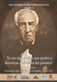 “Eu vos rogo, amigo, que ajudeis a abonançar a tormenta das paixoens” - Coleção Varela - Documentos sobre a Guerra Civil Farroupilha, 1835-1845 - ANAIS do Arquivo Histórico do Rio Grande do Sul - Volume 23 | E-BOOK 