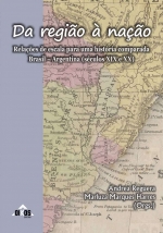 Da região à nação Relações de escala para uma história comparada Brasil – Argentina (séculos XIX e XX)