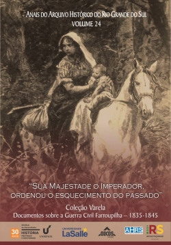 “Sua Majestade o Imperador, ordenou o esquecimento do passado” Coleção Varela - Vol. 24 Documentos sobre a Guerra Civil Farroupilha, 1835-1845 | E-Book 