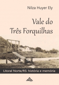 Vale do Três Forquilhas – Litoral Norte/RS: história e memória