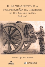 O saneamento e a politização da higiene no Rio Grande do Sul (1828-1930) | Coleção EHILA 46