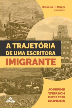 A trajetória de uma escritora imigrante: Josefine Wiersch entre três mundos