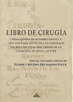 Libro de Cirugía. Trasladado de autores graves y doctos para alívio de los enfermos. Escrito em estas Doctrinas de la Compañía de Jesús, año 1725.