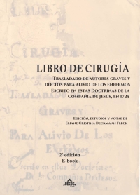 Libro de Cirugía, trasladado de autores graves y doctos para alivio de los enfermos escrito en estas doctrinas de la Compañía de Jesús, en 1725 | 2ª ed. - E-book - Espanhol 