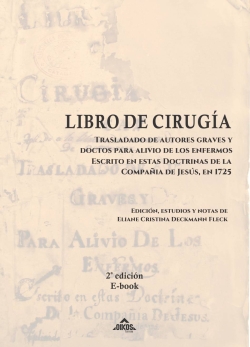 Libro de Cirugía, trasladado de autores graves y doctos para alivio de los enfermos escrito en estas doctrinas de la Compañía de Jesús, en 1725 | 2ª ed. - E-book - Espanhol 