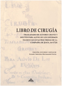 Libro de Cirugía Trasladado de autores graves y doctos para alivio de los enfermos escrito em estasdoctrinas de la Companía de Jesús, em 1725 - ESPANHOL