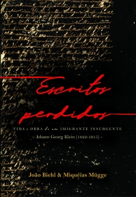 Escritos perdidos: Vida e obra de um imigrante insurgente - Johann Georg Klein (1822-1915) -