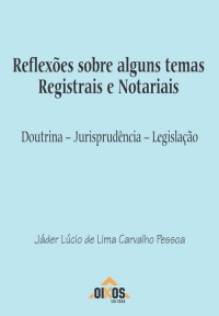 Reflexões sobre alguns temas Registrais e Notariais. Doutrina - Jurisprudência - Legislação