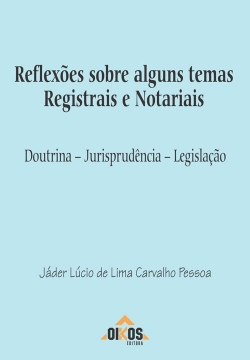 Reflexões sobre alguns temas Registrais e Notariais. Doutrina - Jurisprudência - Legislação