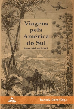 Viagens pela América do Sul  | Johann Jakob von Tschudi