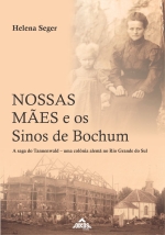  Nossas mães e os Sinos de Bochum | A saga do Tannenwald – uma colônia alemã no Rio Grande do Sul