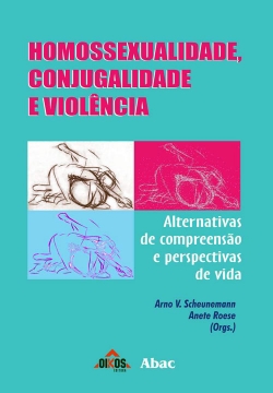 Homossexualidade, Conjugablidade e Violência Alternativas de compreensão e perspectivas de vida