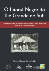 O Litoral Negro do Rio Grande do Sul: campesinato negro, parentescos, solidariedades e práticas culturais (do século XIX ao tempo presente) | E-book 