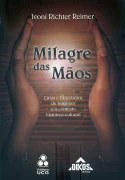 Milagre das mãos: curas e exorcismos de Jesus em seu contexto histórico-cultural