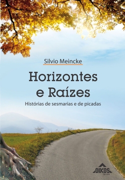 Horizontes e raízes Histórias de sesmarias e de picadas