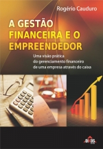 A gestão financeira e o empreendedor. Uma visão prática do gerenciamento financeiro de uma empresa através do caixa