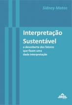 Interpretação sustentável: a descoberta dos fatores que fixam uma dada interpretação 