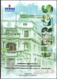 Caderno Pedagógico de Geografia – PIBID/UFRGS: Ensinar Geografia e aprender com o ensino - inquietudes