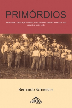 Primórdios – Relato sobre a colonização de Maratá, Nova Holanda, Campestre e Linha São João segundo Pastor Lentz