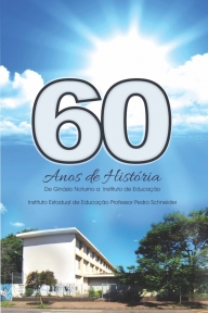 60 anos de história – de Ginásio Noturno a Instituto de Educação