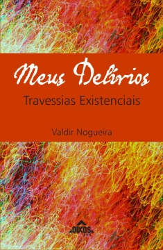 Meus delírios – travessias existenciais