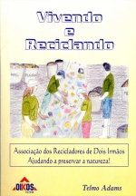 Vivendo e Reciclando Associação dos Recicladores de Dois Irmãos Ajudando a Preservar a Natureza