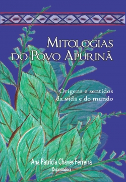 Mitologias do povo Apurinã - Origens e sentidos da vida e do mundo