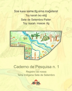 Soe kare same tig ema mageteret: Caderno de Pesquisa n. 1 - Registros da nossa Terra Indígena Sete de Setembro