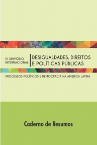 Desigualdades, direitos e políticas públicas: Processos políticos e democracia na América Latina - Caderno de Resumos do IV Simpósio Internacional