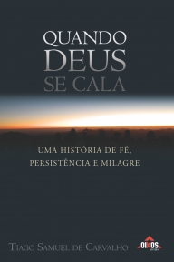 Quando Deus se cala - Uma história de fé, persistência e milagre