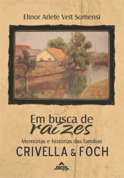 Em busca de raízes - Memórias e histórias das famílias Crivella & Foch