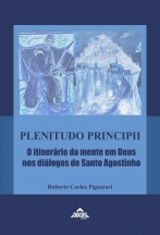 Plenitudo Principii - O itinerário da mente em Deus nos diálogos de Santo Agostinho