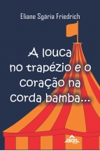 A louca no trapézio e o coração na corda bamba...