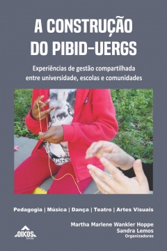 A construção do PIBID-UERGS Experiências de gestão compartilhada entre universidade, escolas e comunidades