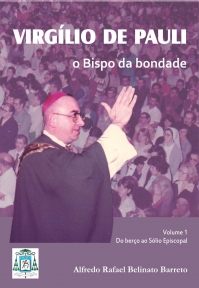 Virgílio de Pauli, o Bispo da bondade Vol. 1: Do berço ao Sólio Episcopal