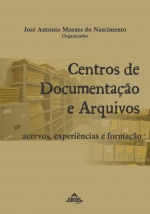 Centros de Documentação e Arquivos Acervos, experiências e formação