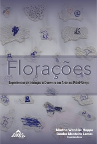 Florações: Experiências de Iniciação à Docência em Artes no Pibid-Uergs