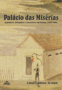 Palácio das Misérias Populares, delegados e carcereiros em Pelotas (1869-1889)