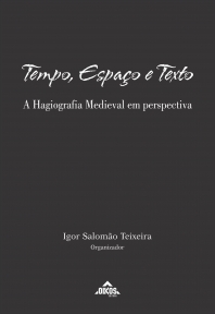 Tempo, Espaço e Texto: a Hagiografia Medieval em perspectiva