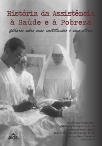 História da Assistência à Saúde e à Pobreza Olhares sobre suas instituições e seus atores