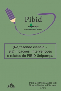 (Re)fazendo Ciência: significações, intervenções e relatos do Pibid-Unipampa