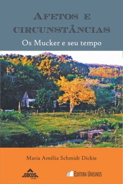 Afetos e circunstâncias: os Mucker e seu tempo  | Coleção EHILA VOL. 37