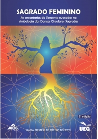 Sagrado Feminino: as encantarias da Serpente evocadas na simbologia das Danças Circulares Sagradas | 2ª. edição revista